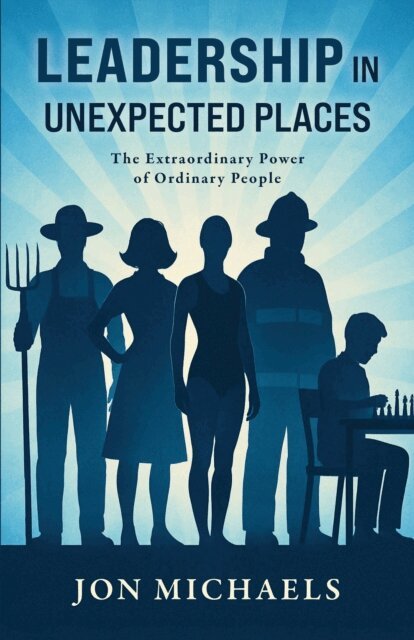 Jon Michaels - Leadership in Unexpected Places, E-bok. Tillgänglighet: Lägg i varukorg