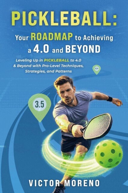 Victor Moreno - Pickleball: Your Roadmap to Achieving a 4.0 and Beyond, E-bok