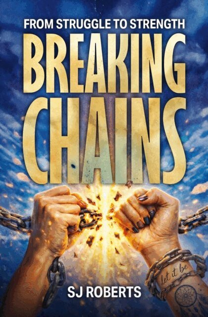 Stephanie Roberts - Breaking Chains from struggle to strength, E-bok