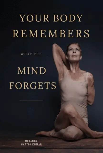 Miranda MATTIG KUMAR - Your body remembers what the mind forgets, E-bok. Tillgänglighet: Lägg i varukorg