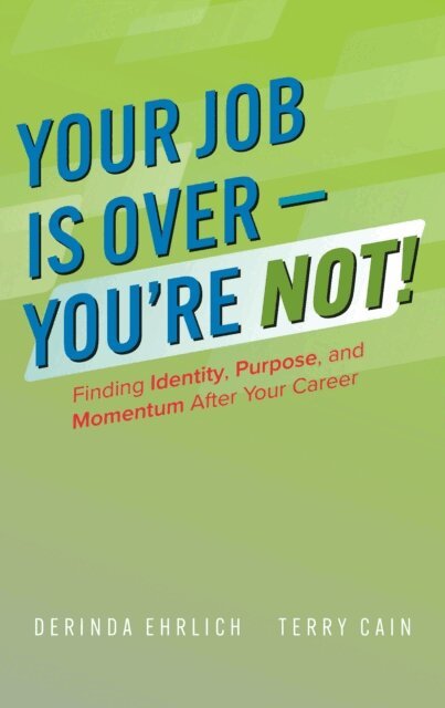 Terry Cain, Derinda Ehrlich - Your Job is Over-You're NOT!, E-bok