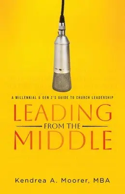 Kendrea A Moorer Mba - Leading From the Middle, Häftad. Tillgänglighet: Lägg i varukorg