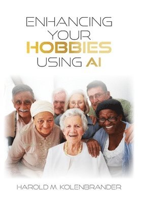 Harold M Kolenbrander - Enhancing Your Hobbies Using AI, Inbunden. Tillgänglighet: Lägg i varukorg