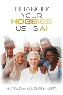 Harold M Kolenbrander - Enhancing Your Hobbies Using AI, Häftad. Tillgänglighet: Lägg i varukorg