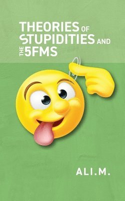 Ali M - Theories of Stupidities and 5FMs, Häftad. Tillgänglighet: Lägg i varukorg
