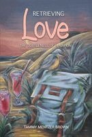 Tammy Mentzer Brown - Retrieving Love, Inbunden