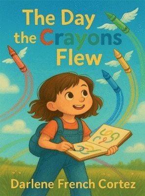 Darlene French Cortez - The Day The Crayons Flew, Inbunden