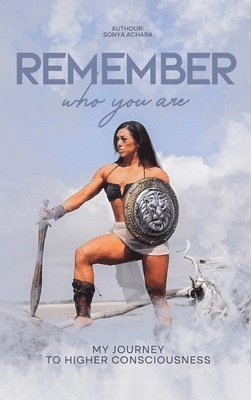 Sonya Achara - Remember who you are: My Journey to Higher Consciousness, Inbunden