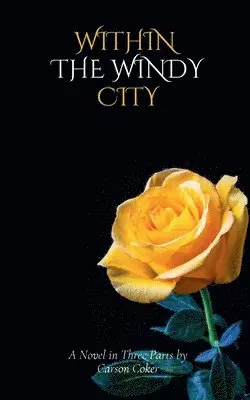 Within the Windy City: A Novel in Three Parts by Carson Coker