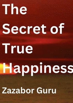 Zazabor Guru - The Secret of True Happiness, Häftad. Tillgänglighet: Lägg i varukorg