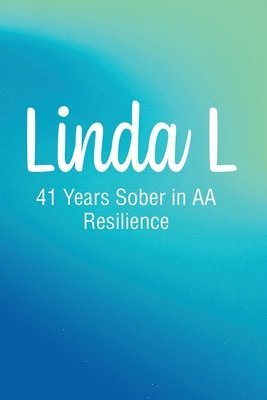 Linda L - Linda L: 41 Years Sober in AA Resilience, Häftad