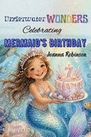 Joanna Robinson - Underwater Wonders Celebrating Mermaid's Birthday, Häftad. Tillgänglighet: Lägg i varukorg