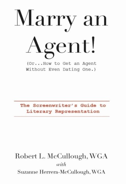 Suzanne Herrera-McCullough, Robert L. McCullough - Marry an Agent! (Or...How to Get an Agent Without Even Dating One), E-bok. Tillgänglighet: Lägg i varukorg