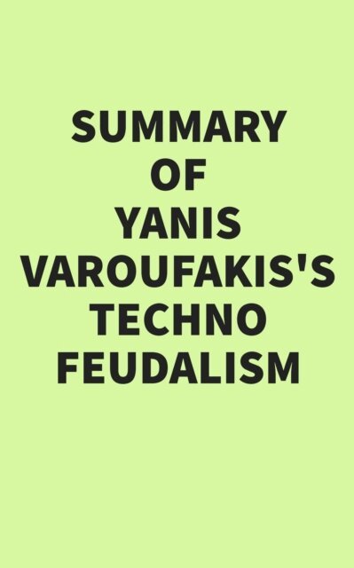Summary of Yanis Varoufakis's Technofeudalism