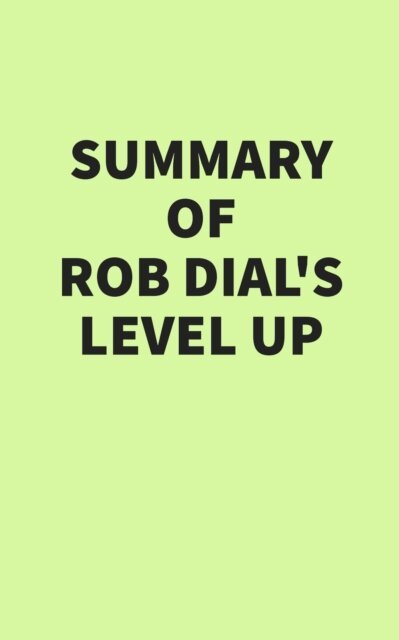 Summary of Rob Dial's Level Up