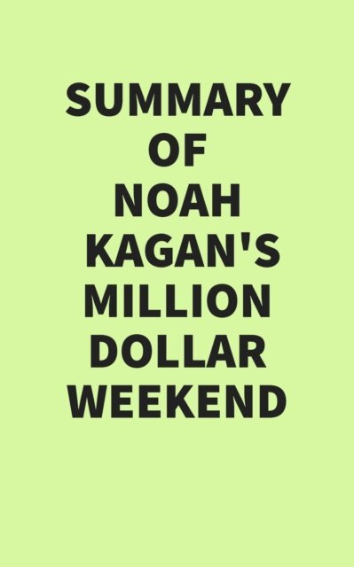 Summary of Noah Kagan's Million Dollar Weekend