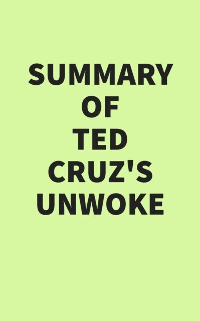 Summary of Ted Cruz's Unwoke