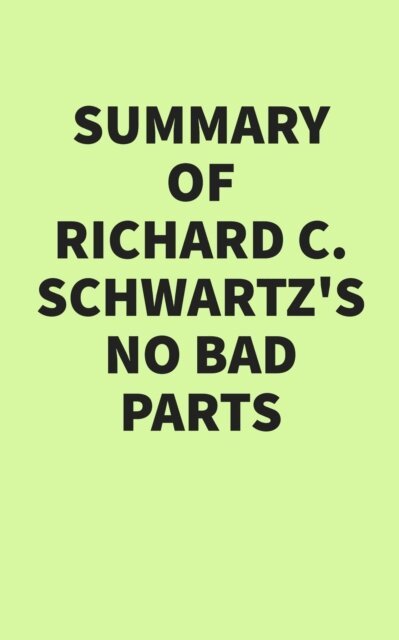 Summary of Richard C. Schwartz's No Bad Parts
