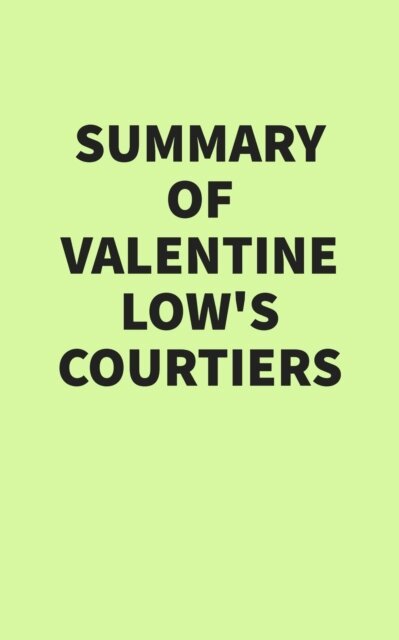 Summary of Valentine Low's Courtiers