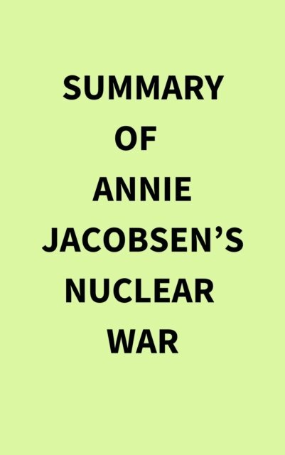 Summary of Annie Jacobsen's Nuclear War