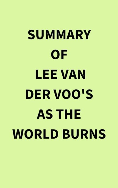 Summary of Lee van der Voo's As the World Burns