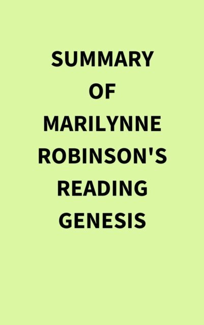 Summary of Marilynne Robinson's Reading Genesis