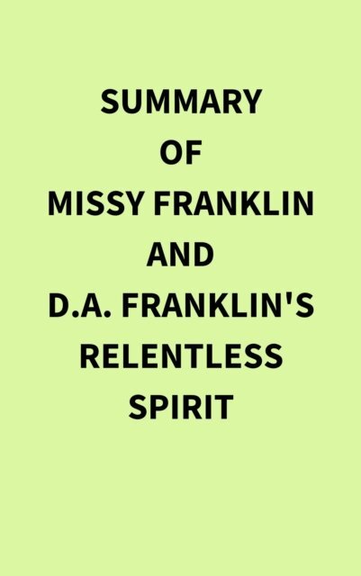 Summary of Missy Franklin and D.A. Franklin's Relentless Spirit