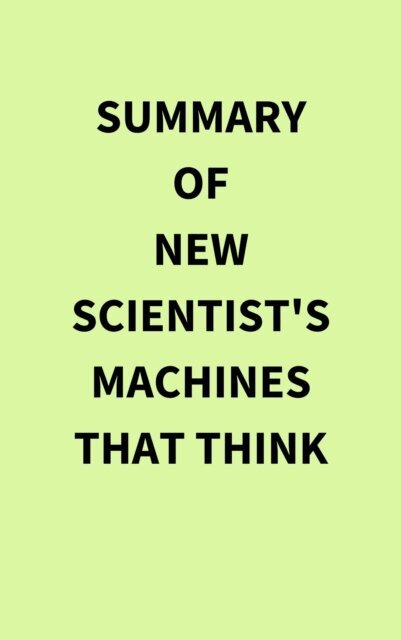 Summary of New Scientist's Machines that Think