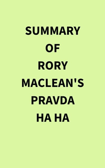 Summary of Rory MacLean's Pravda Ha Ha
