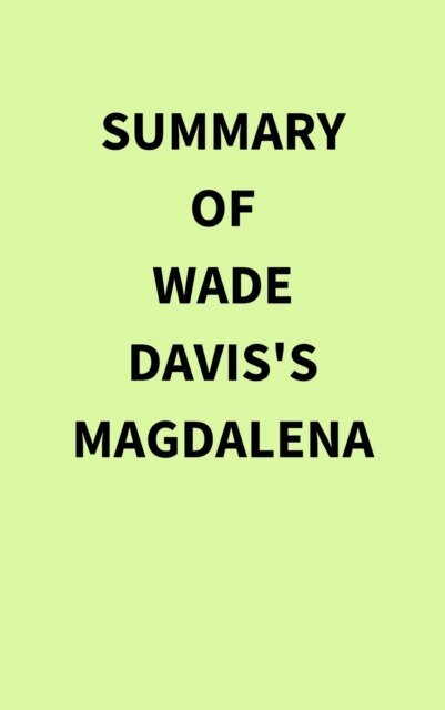 Summary of Wade Davis's Magdalena