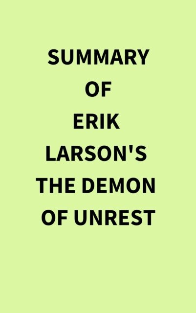 Summary of Erik Larson's The Demon of Unrest