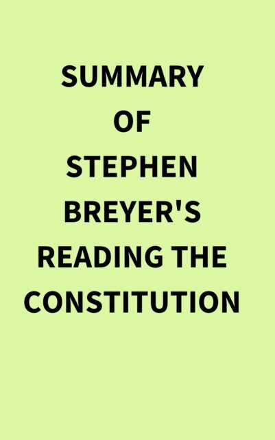 Summary of Stephen Breyer's Reading the Constitution