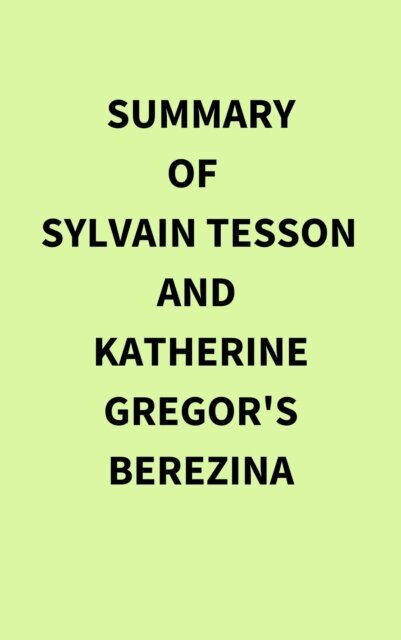 Summary of Sylvain Tesson and Katherine Gregor's Berezina