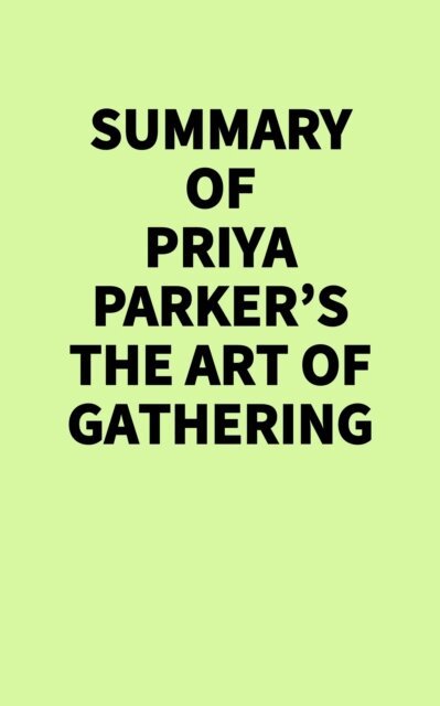 IRB Media - Summary of Priya Parker's The Art of Gathering, E-bok