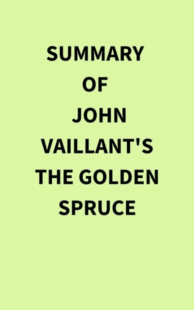 IRB Media - Summary of John Vaillant's The Golden Spruce, E-bok. Tillgänglighet: Lägg i varukorg