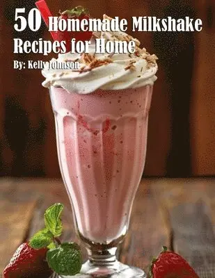 Kelly Johnson - 50 Homemade Milkshake Recipes for Home, Häftad. Tillgänglighet: Lägg i varukorg
