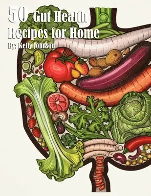 Kelly Johnson - 50 Gut Health Recipes for Home, Häftad. Tillgänglighet: Lägg i varukorg