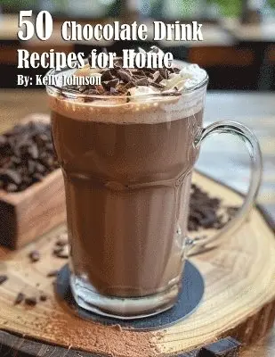 Kelly Johnson - 50 Chocolate Drink Recipes for Home, Häftad. Tillgänglighet: Lägg i varukorg