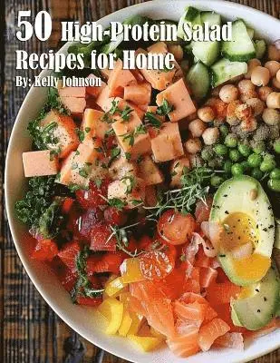 Kelly Johnson - 50 High-Protein Salad Recipes for Home, Häftad. Tillgänglighet: Lägg i varukorg
