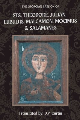 Georgian Passion of Sts. Theodore, Julian, Eubulus, Malcamon, & Salamanes, Häftad