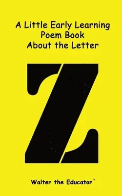 Walter the Educator - Little Early Learning Poem Book about the Letter Z, Häftad. Tillgänglighet: Lägg i varukorg