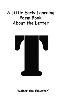 Walter the Educator - Little Early Learning Poem Book about the Letter T, Häftad. Tillgänglighet: Lägg i varukorg