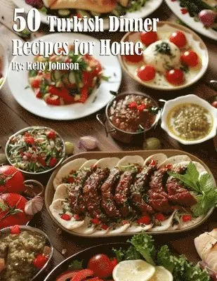 Kelly Johnson - 50 Turkish Dinner Recipes for Home, Häftad. Tillgänglighet: Lägg i varukorg