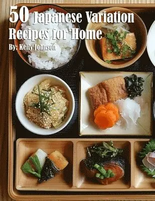 Kelly Johnson - 50 Japanese Variation Recipes for Home, Häftad. Tillgänglighet: Lägg i varukorg