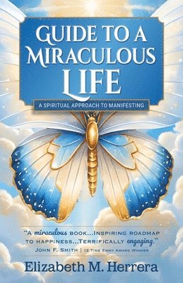 Elizabeth M Herrera - Guide to a Miraculous Life, Häftad. Tillgänglighet: Lägg i varukorg