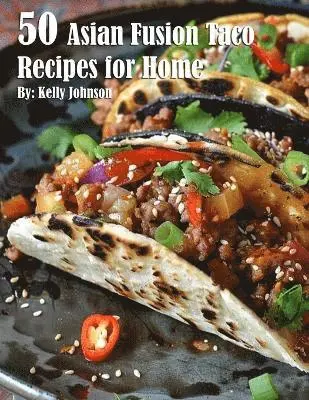 Kelly Johnson - 50 Asian Fusion Taco Recipes for Home, Häftad. Tillgänglighet: Lägg i varukorg