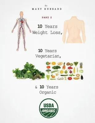Mary Hubbard - 10 Years Weight Loss, 10 Years Vegetarian, & 10 Years Organic - Part 2, Häftad. Tillgänglighet: Lägg i varukorg