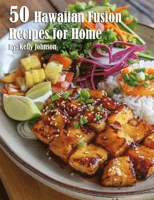 Kelly Johnson - 50 Hawaiian Fusion Recipes for Home, Häftad. Tillgänglighet: Lägg i varukorg