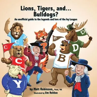 Matt Robinson - Lions, Tigers, and...Bulldogs? An unofficial guide to the legends and lore of the Ivy League, Häftad. Tillgänglighet: Lägg i varukorg