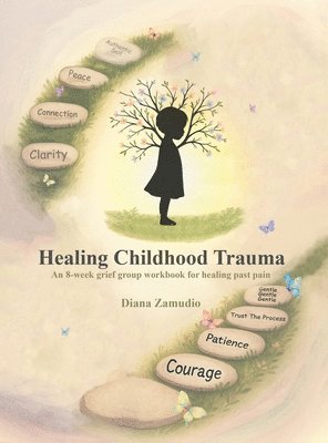 Diana Zamudio - Healing Childhood Trauma, Inbunden